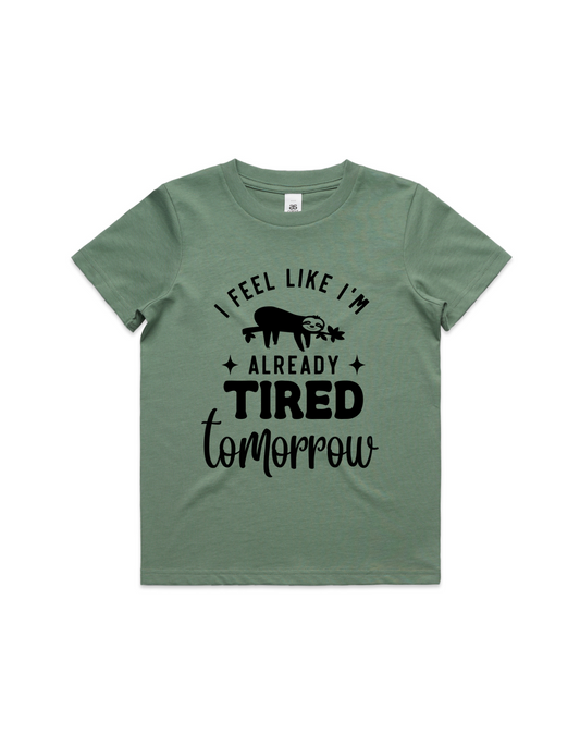 Kid's T-Shirt- I Feel Like I'm Already Tired Tomorrow