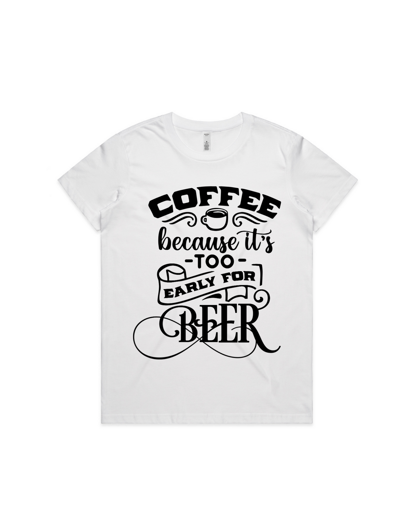 Womens Tee - Coffee Cause Its Too Early For Beer