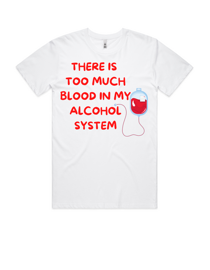 Men's Tee - Too Much Blood In My Alcohol System