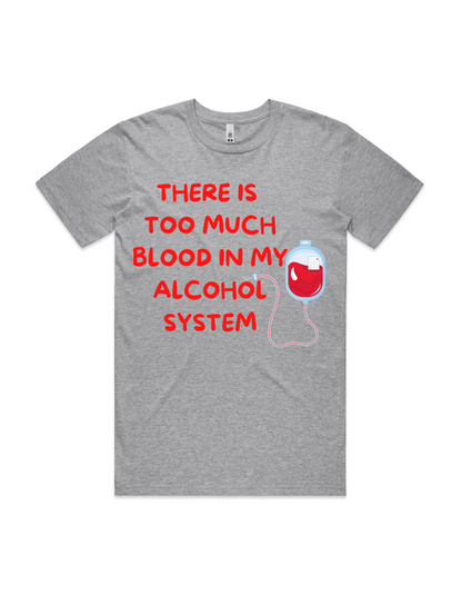 Men's Tee - Too Much Blood In My Alcohol System