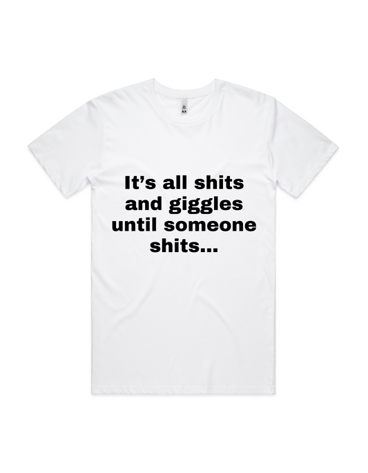 Men's T-Shirt - It's All Shits and Giggles Until Someone Shits