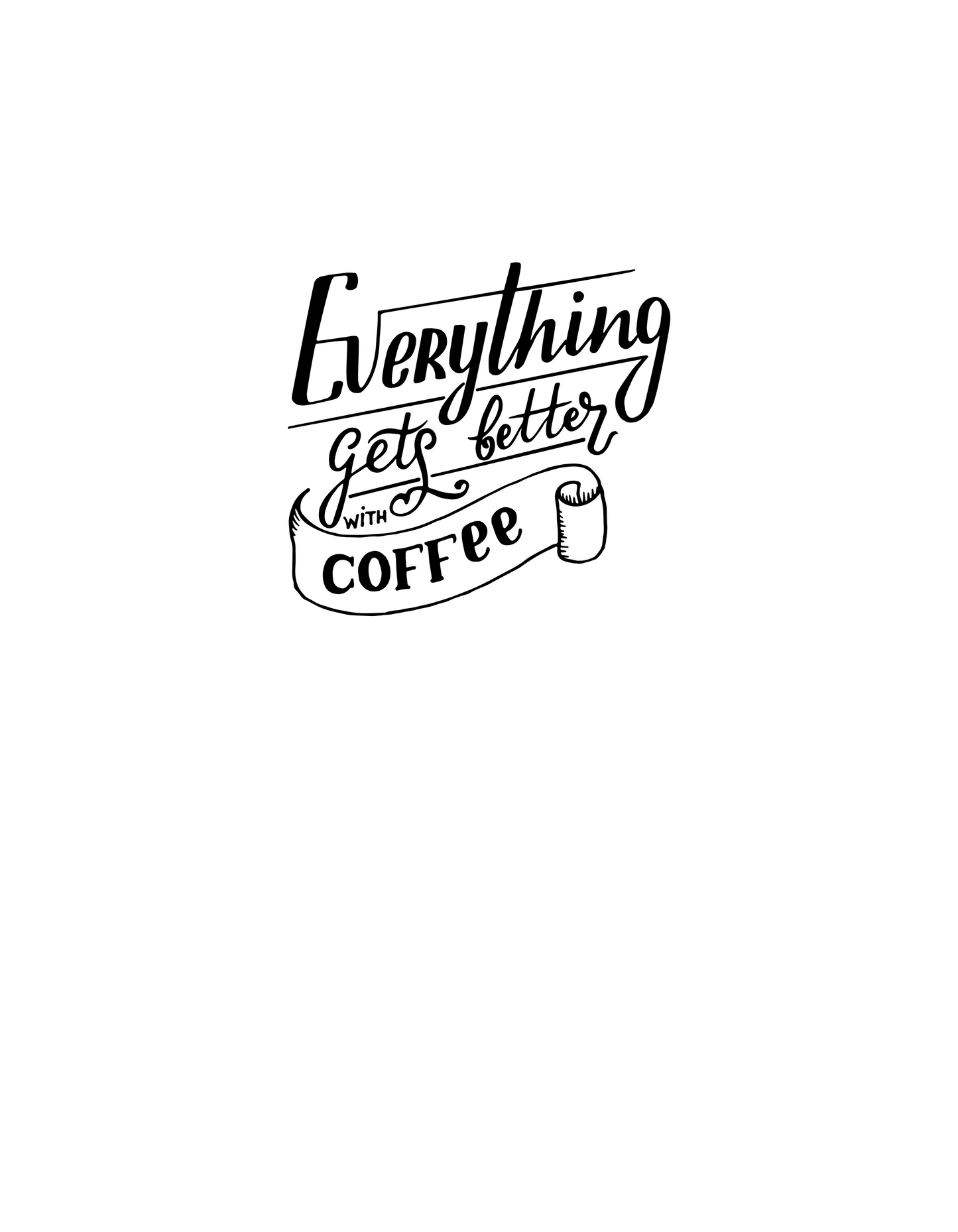 Mug - Everything Gets Better with Coffee